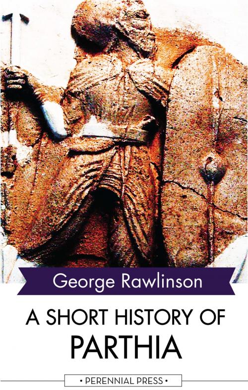 Cover of the book A Short History of Parthia by George Rawlinson, Perennial Press