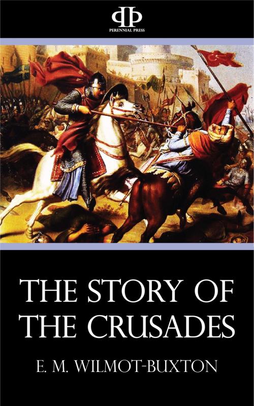 Cover of the book The Story of the Crusades by E. M. Wilmot-Buxton, Perennial Press