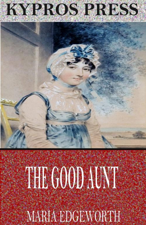 Cover of the book The Good Aunt by Maria Edgeworth, Charles River Editors