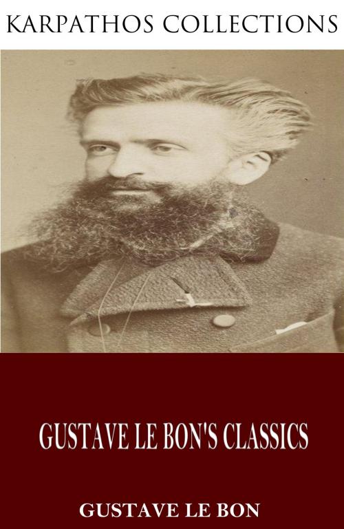 Cover of the book Gustave Le Bon’s Classics by Gustave Le Bon, Charles River Editors