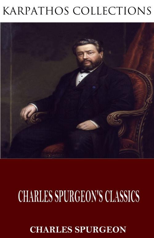 Cover of the book Charles Spurgeon’s Classics by Charles Spurgeon, Charles River Editors