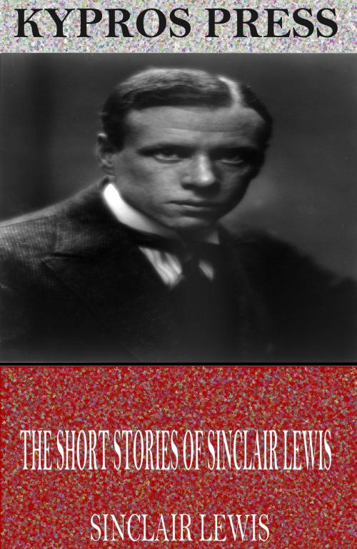 Cover of the book The Short Stories of Sinclair Lewis by Sinclair Lewis, Charles River Editors