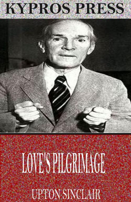 Cover of the book Love’s Pilgrimage by Upton Sinclair, Charles River Editors