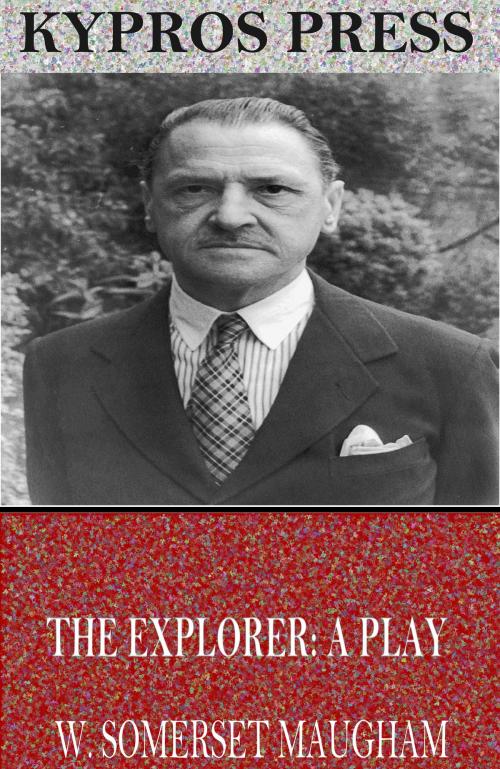 Cover of the book The Explorer: A Play by W. Somerset Maugham, Charles River Editors
