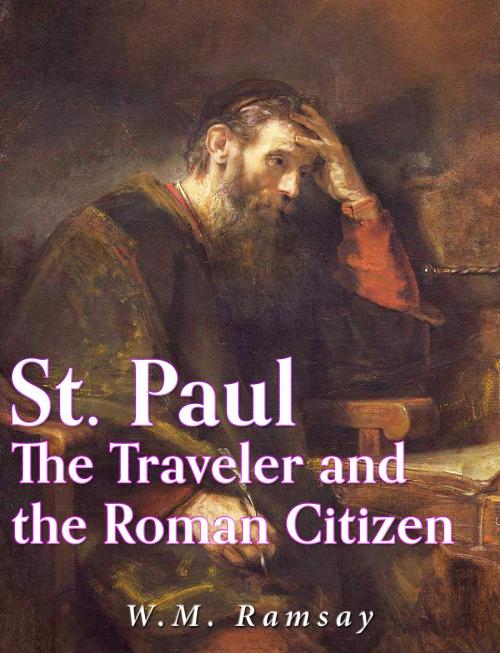 Cover of the book St. Paul the Traveler and the Roman Citizen by W.M. Ramsay, Charles River Editors