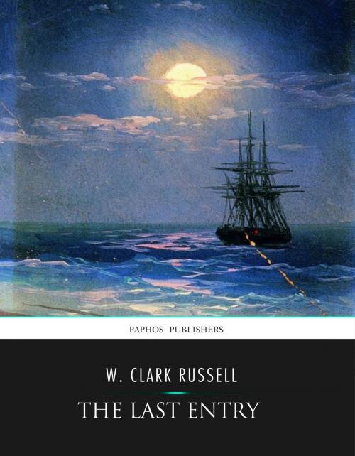 Cover of the book The Last Entry by W. Clark Russell, Charles River Editors