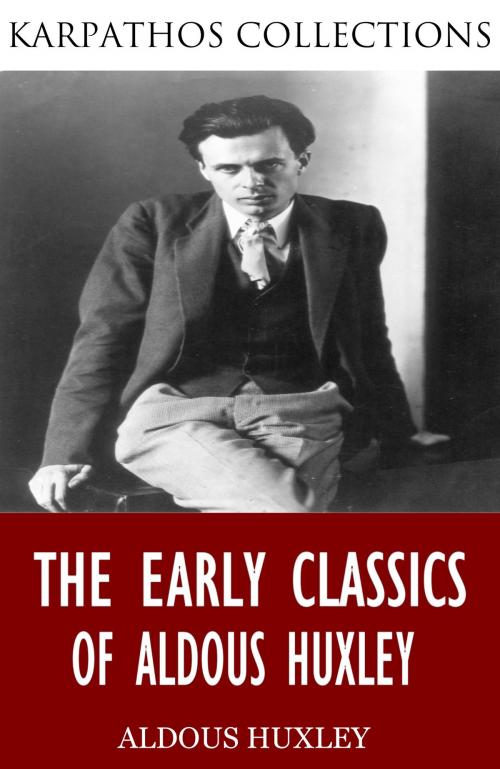 Cover of the book The Early Classics of Aldous Huxley by Aldous Huxley, Charles River Editors