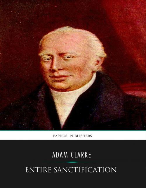 Cover of the book Entire Sanctification by Adam Clarke, Charles River Editors