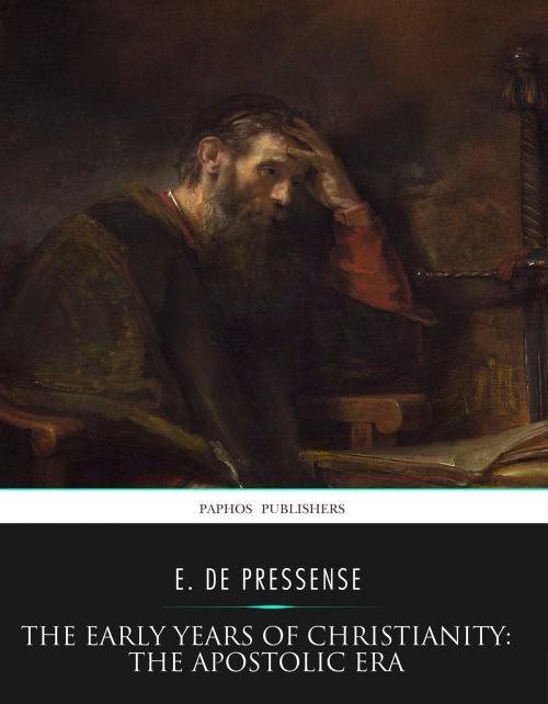 Cover of the book The Early Years of Christianity: The Apostolic Era by E. De Pressense, Charles River Editors