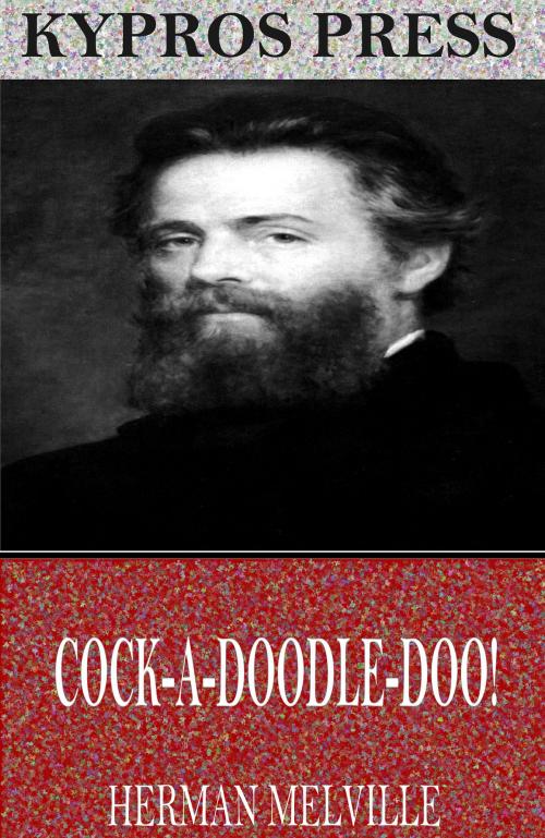 Cover of the book Cock-A-Doodle-Doo! by Herman Melville, Charles River Editors