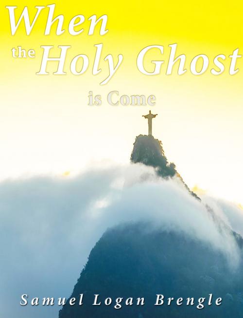 Cover of the book When the Holy Ghost Is Come by Samuel Logan Brengle, Charles River Editors