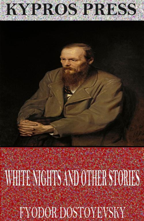 Cover of the book White Nights and Other Stories by Fyodor Dostoyevsky, Charles River Editors