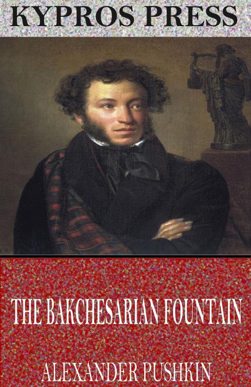 Cover of the book The Bakchesarian Fountain by Alexander Pushkin, Charles River Editors