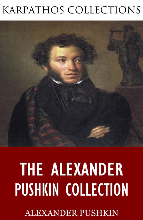 Cover of the book The Alexander Pushkin Collection by Alexander Pushkin, Charles River Editors