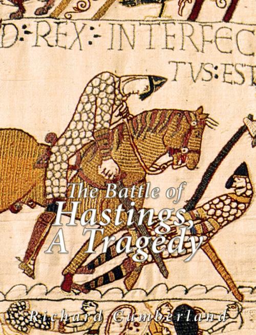 Cover of the book The Battle of Hastings, a Tragedy by Richard Cumberland, Charles River Editors