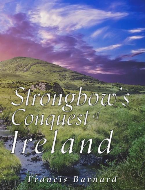 Cover of the book Strongbow’s Conquest of Ireland by Francis Barnard, Charles River Editors