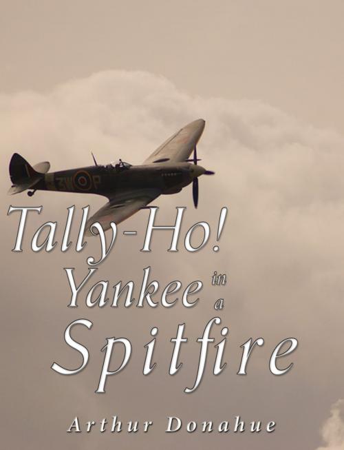 Cover of the book Tally-Ho! Yankee in a Spitfire by Arthur Donahue, Charles River Editors