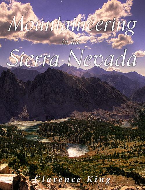 Cover of the book Mountaineering in the Sierra Nevada by Clarence King, Charles River Editors