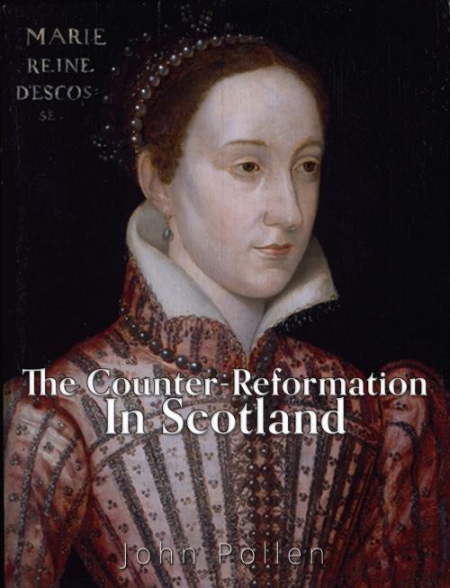 Cover of the book The Counter-Reformation in Scotland by John Pollen, Charles River Editors