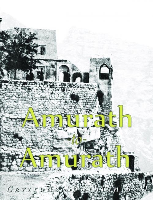 Cover of the book Amurath to Amurath (Illustrated) by Gertrude Lowthian Bell, Charles River Editors