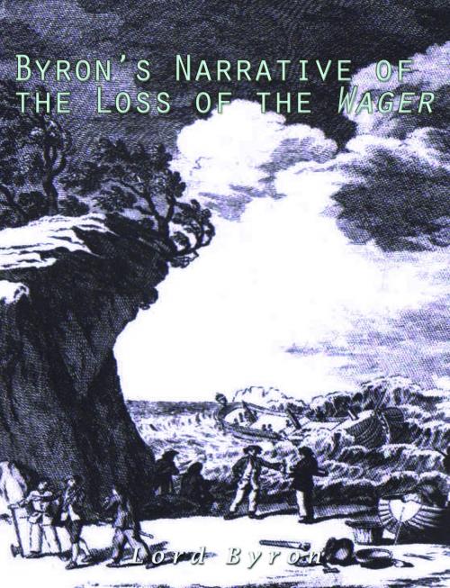 Cover of the book Byron's Narrative of the Loss of the Wager by Lord Byron, Charles River Editors
