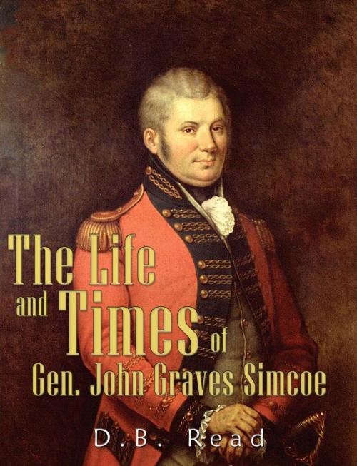 Cover of the book The Life and Times of Gen. John Graves Simcoe by D.B. Read, Charles River Editors