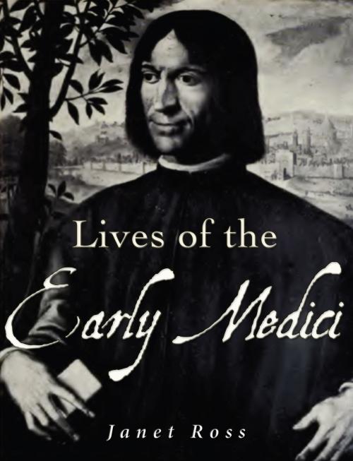 Cover of the book Lives of the Early Medici by Janet Ross, Charles River Editors