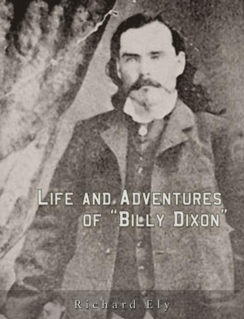 Cover of the book Life and Adventures of "Billy Dixon" by Richard Ely, Charles River Editors
