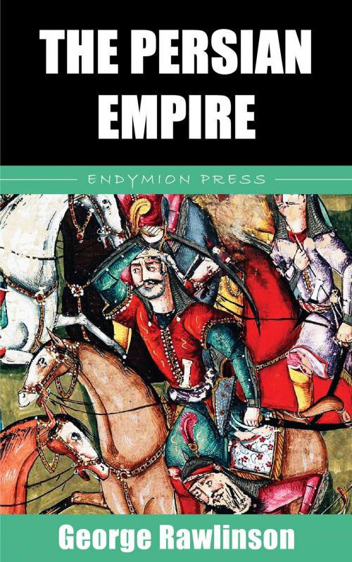 Cover of the book The Persian Empire by George Rawlinson, Endymion Press