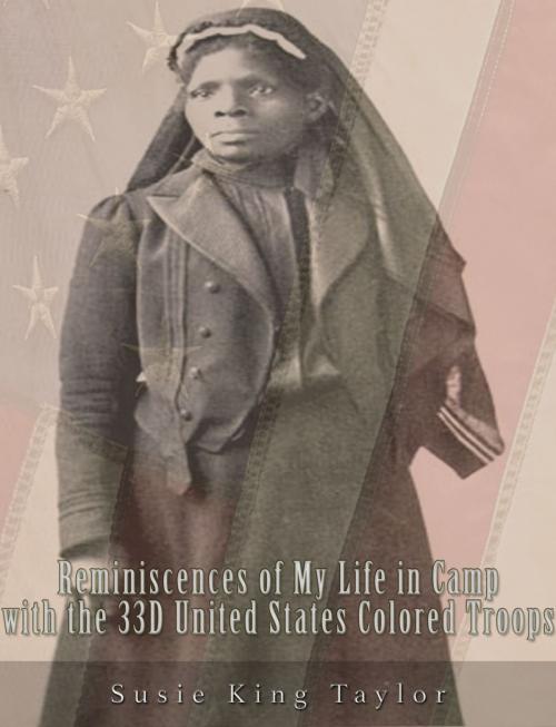 Cover of the book Reminiscences of My Life in Camp with the 33D United States Colored Troops, Late 1St S. C. Volunteers by Susie King  Taylor, Charles River Editors