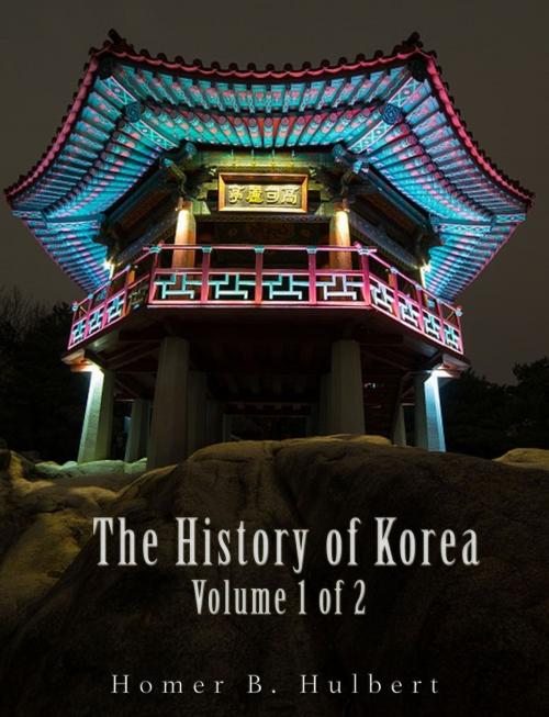 Cover of the book The History of Korea (Vol. 1 of 2) by Homer B. Hulbert, Charles River Editors