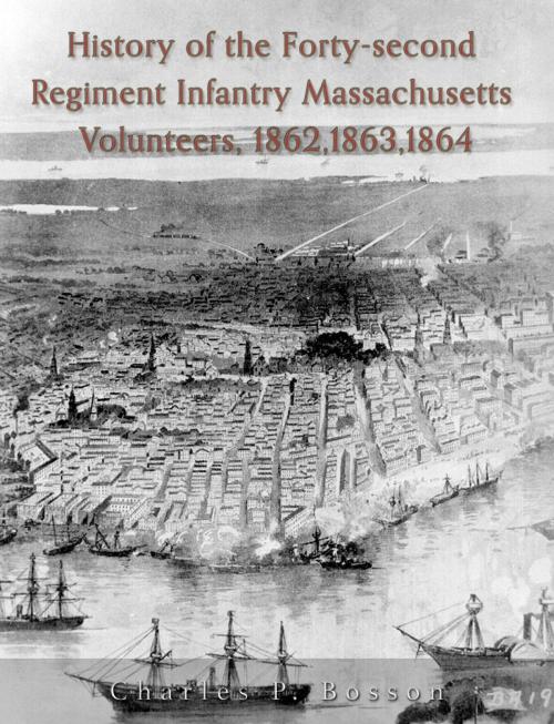Cover of the book History of the Forty-Second Regiment Infantry, Massachusetts Volunteers, 1862, 1863, 1864 by Charles P. Bosson, Charles River Editors