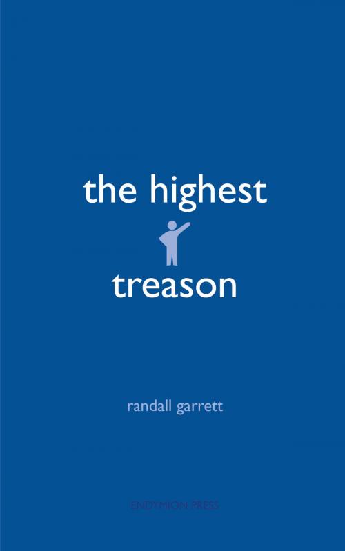 Cover of the book The Highest Treason by Randall Garrett, Endymion Press