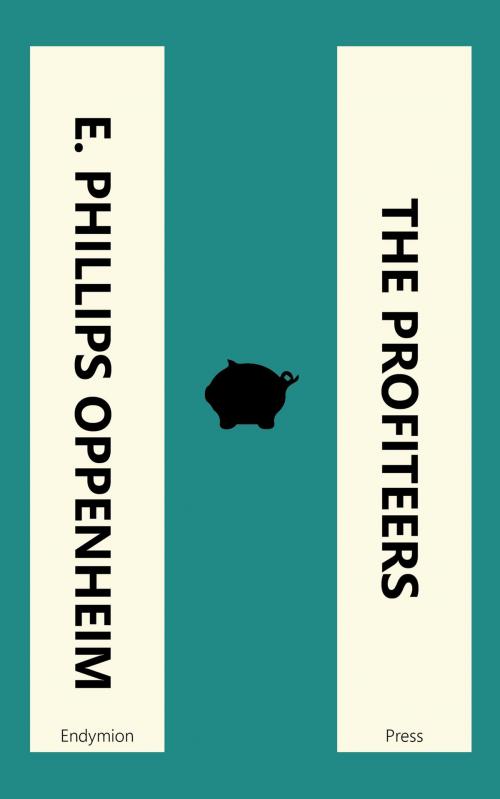 Cover of the book The Profiteers by E. Phillips Oppenheim, Endymion Press
