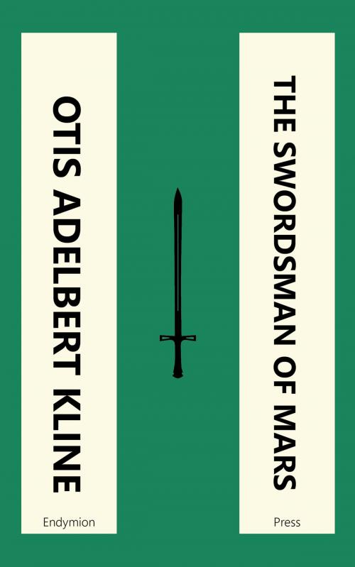 Cover of the book The Swordsman of Mars by Otis Adelbert Kline, Endymion Press