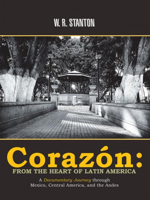Cover of the book Corazón: from the Heart of Latin America by W. R. Stanton, iUniverse