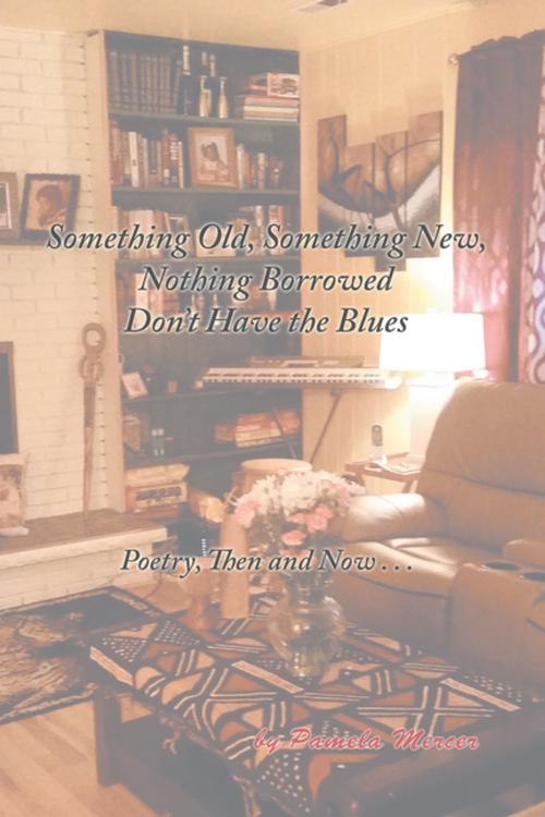 Cover of the book Something Old, Something New, Nothing Borrowed Don’T Have the Blues by Pamel Mercer, iUniverse