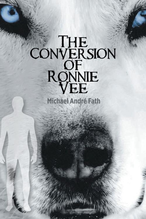 Cover of the book The Conversion of Ronnie Vee by Michael André Fath, iUniverse