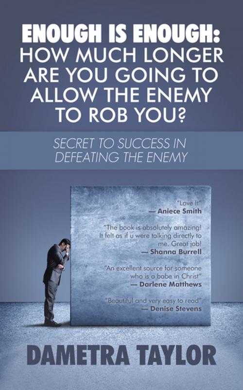 Cover of the book Enough Is Enough: How Much Longer Are You Going to Allow the Enemy to Rob You? by Dametra Taylor, iUniverse