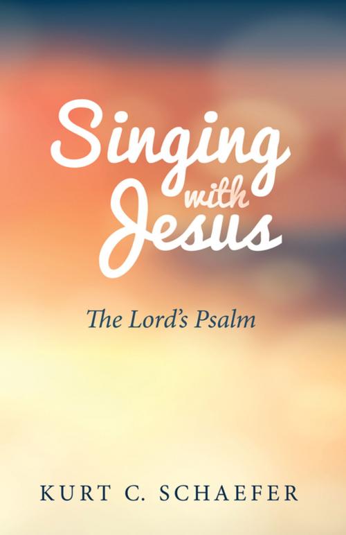 Cover of the book Singing with Jesus by Kurt C. Schaefer, Wipf and Stock Publishers