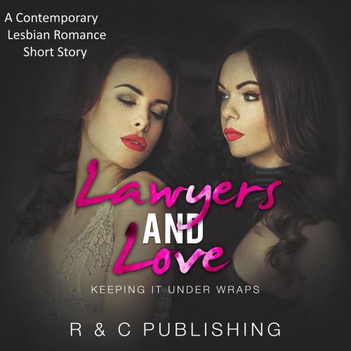 Cover of the book Lawyers And Love: A Contemporary Lesbian Romance Short Story by R & C Publishing, R & C Publishing
