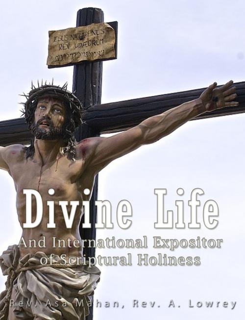 Cover of the book Divine Life and International Expositor of Scriptural Holiness by Rev. Asa Mahan, Charles River Editors