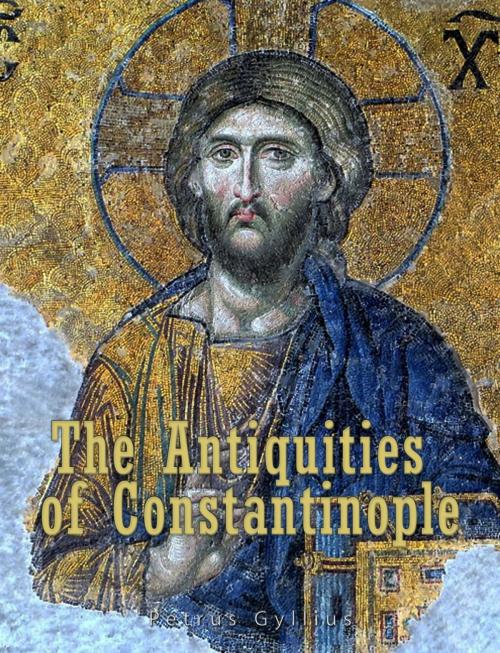 Cover of the book The Antiquities of Constantinople by Petrus Gyllius (Pierre Gilles), Charles River Editors