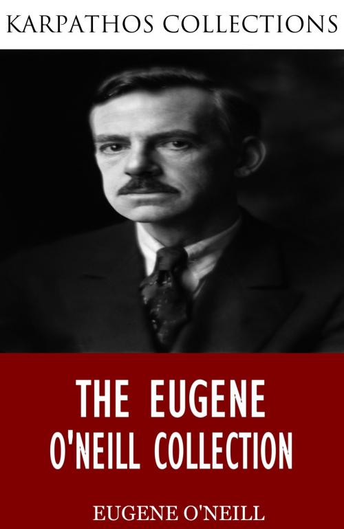 Cover of the book The Eugene O’Neill Collection by Eugene O'Neill, Charles River Editors