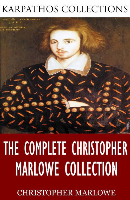 Cover of the book The Complete Christopher Marlowe Collection by Christopher Marlowe, Charles River Editors