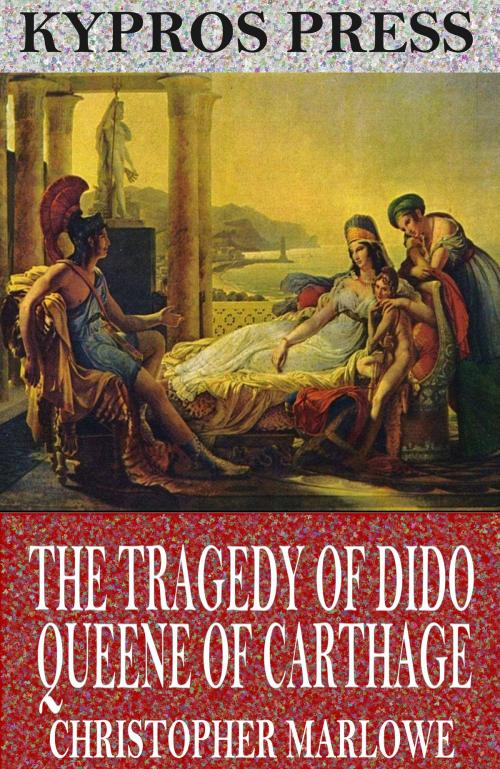 Cover of the book The Tragedy of Dido Queene of Carthage by Christopher Marlowe, Charles River Editors