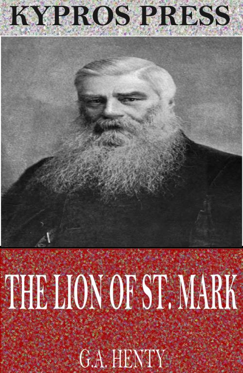 Cover of the book The Lion of St. Mark by G.A. Henty, Charles River Editors