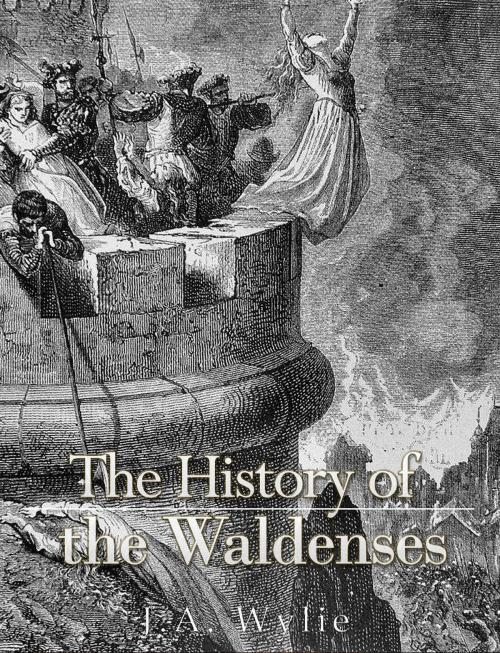 Cover of the book The History of the Waldenses by J.A. Wylie, Charles River Editors