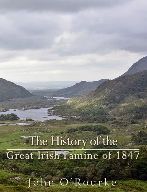 Cover of the book The History of the Great Irish Famine of 1847 by John O'Rourke, Charles River Editors