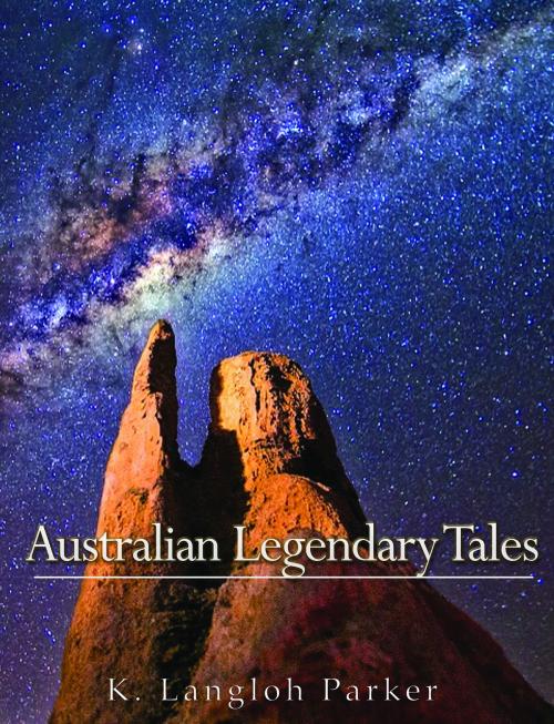 Cover of the book Australian Legendary Tales by K. Langloh Parker, Charles River Editors